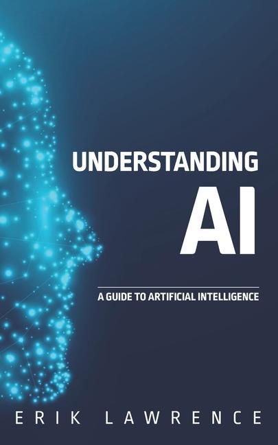 Книга Understanding AI: A Guide to Artificial Intelligence 