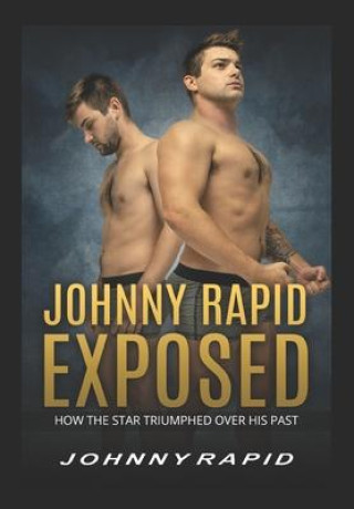 Książka Johnny Rapid Exposed: How The Star Triumphed Over His Past 