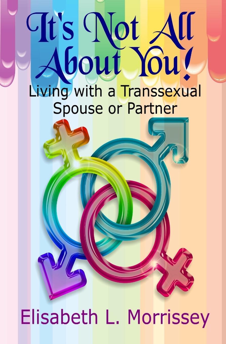 Book It's Not All About You: Living with a Transsexual Spouse or Partner 
