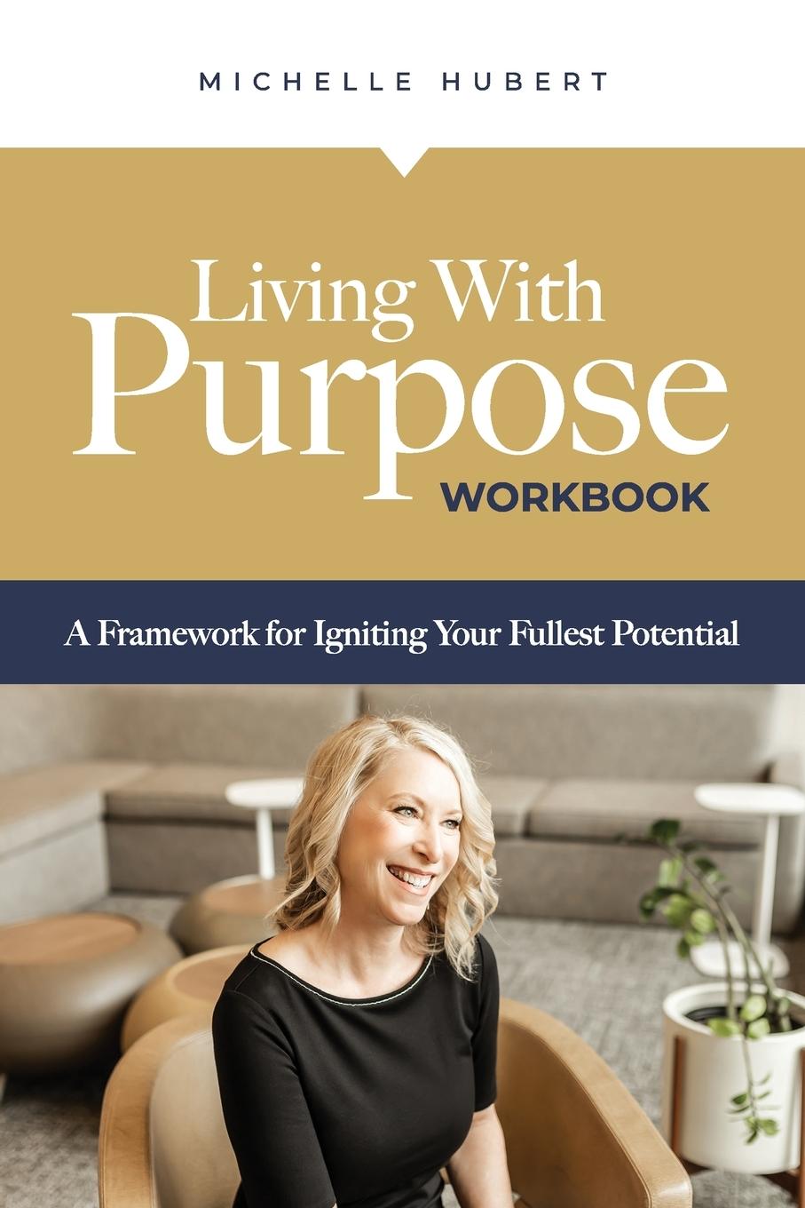 Libro Living With Purpose - Workbook: A Framework for Igniting Your Fullest Potential Michelle Hubert