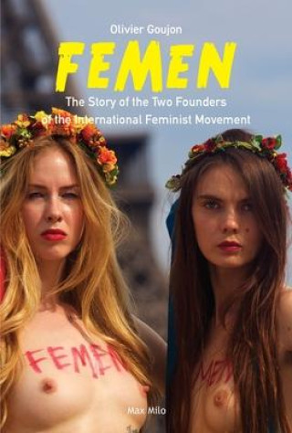 Könyv Femen: The Story of the Two Founders of the International Feminist Movement 