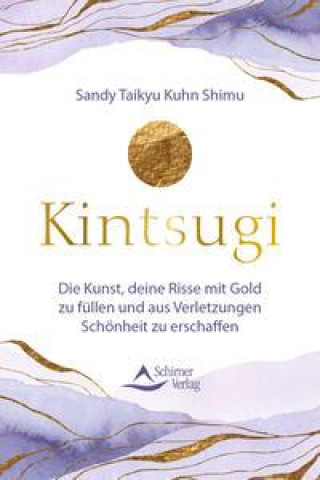 Kniha Kintsugi - Die Kunst, deine Risse mit Gold zu füllen und aus Verletzungen Schönheit zu erschaffen Schirner Verlag