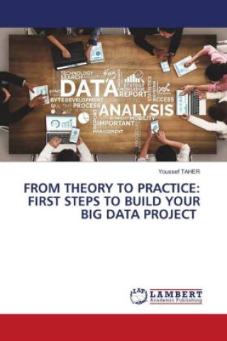 Carte FROM THEORY TO PRACTICE: FIRST STEPS TO BUILD YOUR BIG DATA PROJECT Youssef Taher