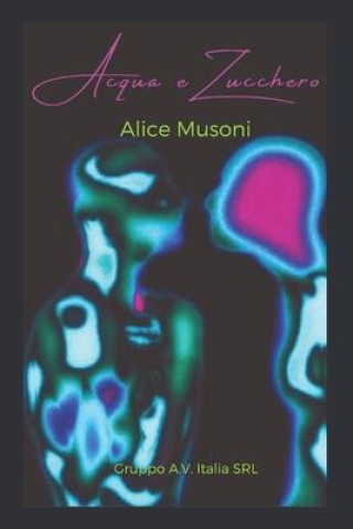 Knjiga Acqua e Zucchero Alice Musoni