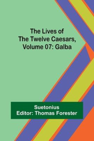 Boek The Lives of the Twelve Caesars, Volume 07: Galba Thomas Forester