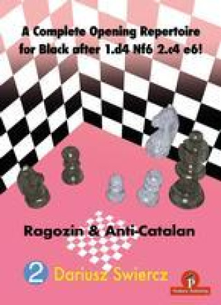 Książka A Complete Opening Repertoire for Black After 1.D4 Nf6 2.C4 E6!: Ragozin & Anti-Catalan 