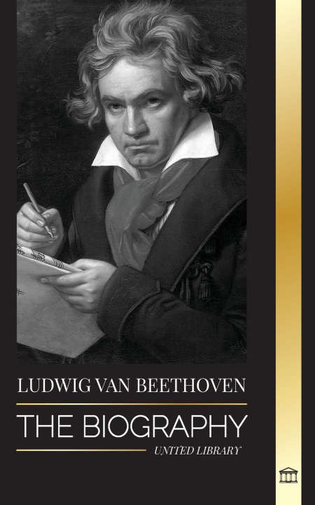 Kniha Ludwig van Beethoven: The Biography of a Genius Composor and his Famous Moonlight Sonata Revealed 