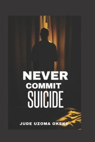 Knjiga Never Commit Suicide Jude Uzoma Okeke