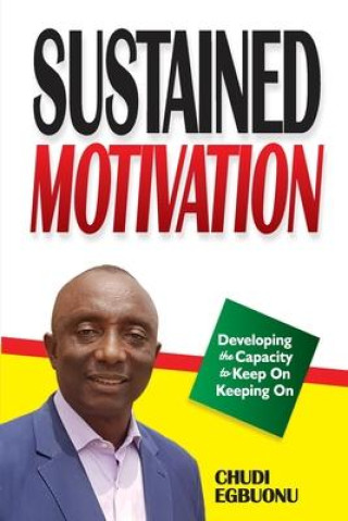Carte Sustained Motivation: Developing the Capactiy to Keep On Keeping On Chudi Egbuonu