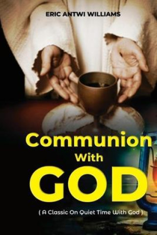 Книга Communion With God: A Classic On Quiet Time With God Pastor Amadi Owusu Ansah