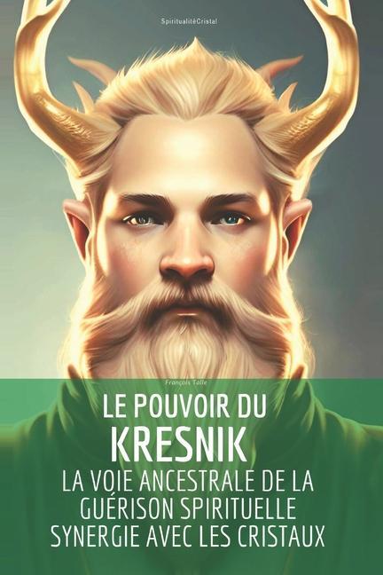 Kniha Le pouvoir du Kresnik: la voie ancestrale de la guérison spirituelle en synergie avec les cristaux 