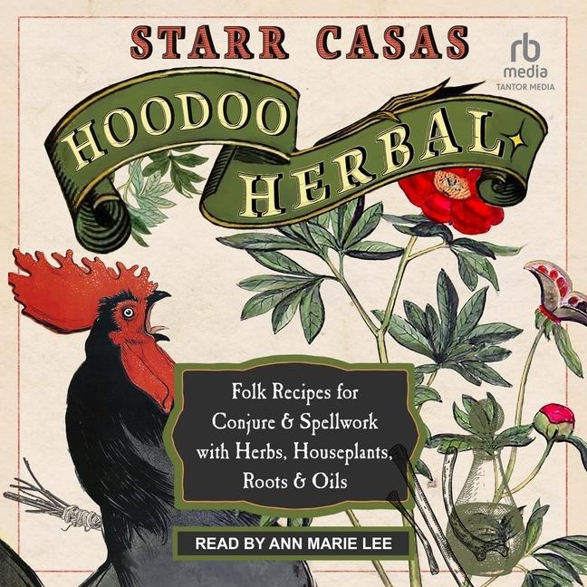 Digital Hoodoo Herbal: Folk Recipes for Conjure & Spellwork with Herbs, Houseplants, Roots, & Oils Ann Marie Lee