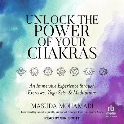 Digital Unlock the Power of Your Chakras: An Immersive Experience Through Exercises, Yoga Sets & Meditations Anodea Judith