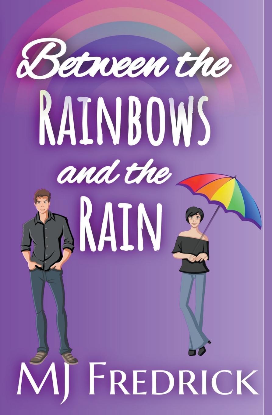 Könyv Between the Rainbows and the Rain MJ Fredrick