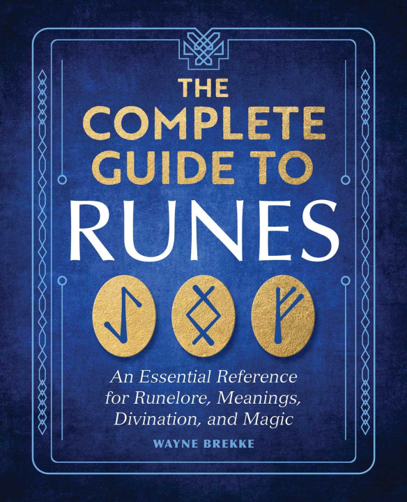 Carte The Complete Guide to Runes: An Essential Reference for Runelore, Meanings, Divination, and Magic 
