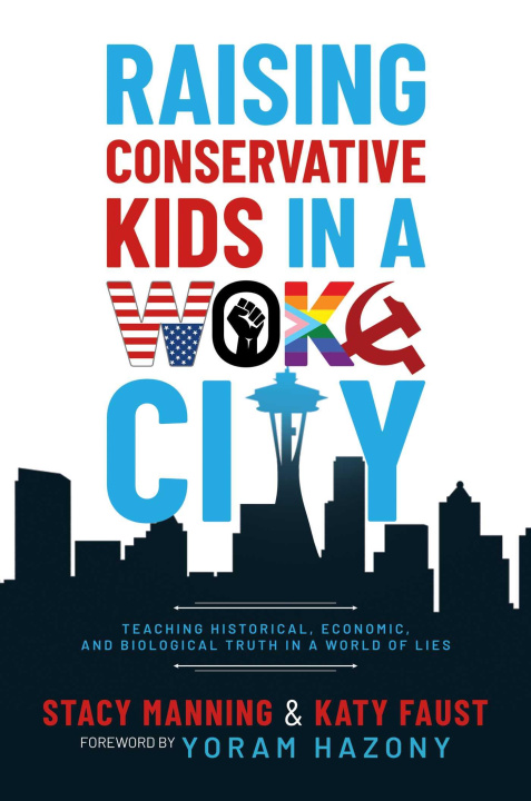 Könyv Raising Conservative Kids in a Woke City: Teaching Historical, Economic, and Biological Truth in a World of Lies Katy Faust