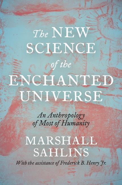 Carte The New Science of the Enchanted Universe – An Anthropology of Most of Humanity Marshall Sahlins