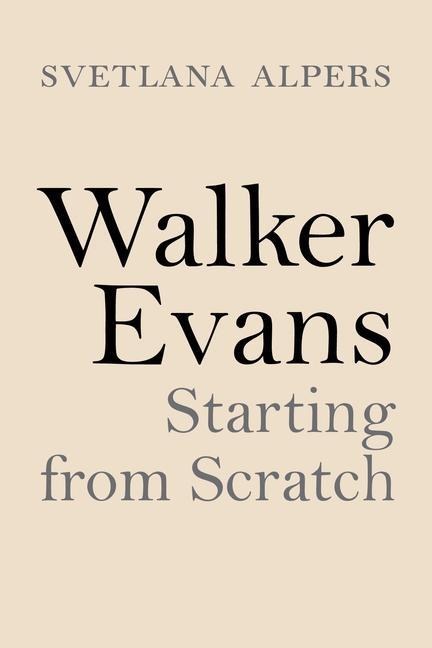 Kniha Walker Evans – Starting from Scratch Svetlana Alpers