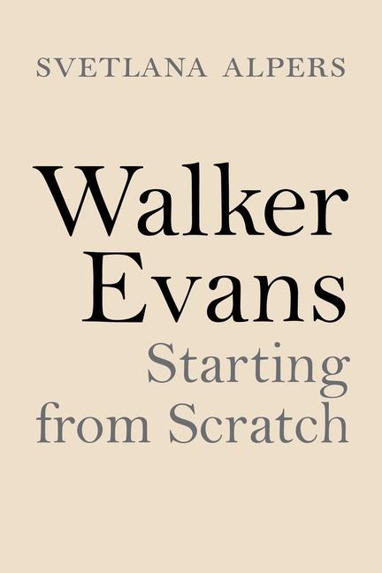 Book Walker Evans – Starting from Scratch Svetlana Alpers