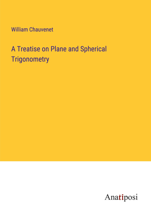 Knjiga A Treatise on Plane and Spherical Trigonometry William Chauvenet
