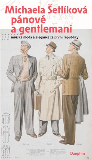 Book Pánové a gentlemani - Mužská móda a elegance za první republiky Michaela Šetlíková