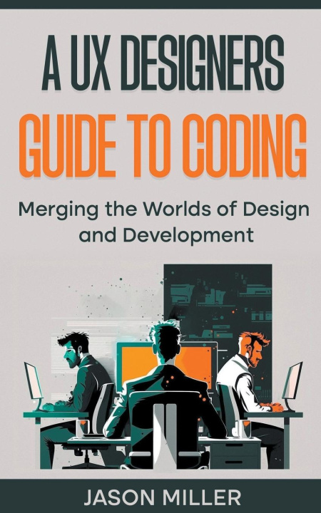 Kniha A UX Designers Guide to Coding 