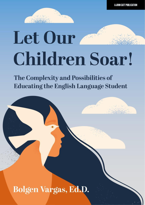 Boek Let Our Children Soar! The Complexity and Possibilities of Educating the English Language Student Vargas