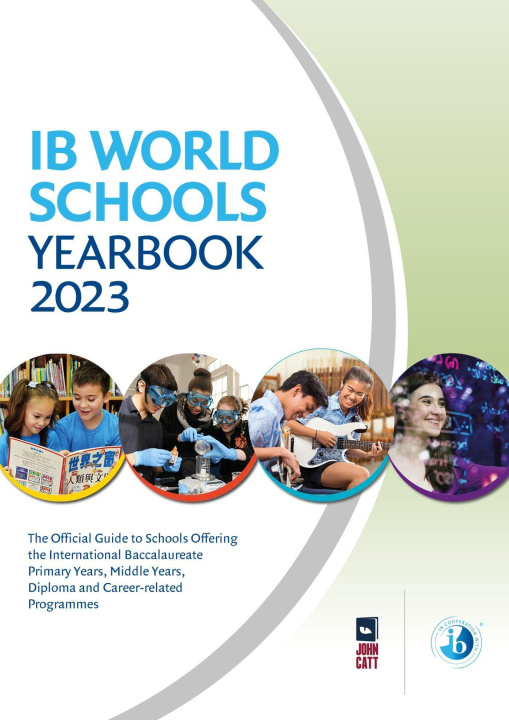 Kniha IB World Schools Yearbook 2023: The Official Guide to Schools Offering the International Baccalaureate Primary Years, Middle Years, Diploma and Career 