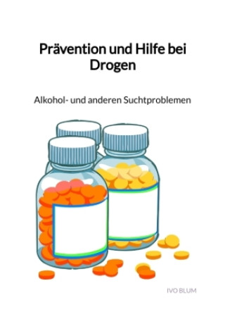 Kniha Prävention und Hilfe bei Drogen - Alkohol- und anderen Suchtproblemen Ivo Blum