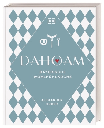 Buch Dahoam: Bayerische Wohlfühlküche Thomas Pfeiffer