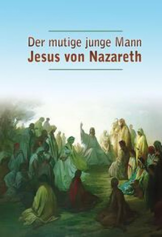 Kniha Der mutige junge Mann Jesus von Nazareth Matthias Holzbauer