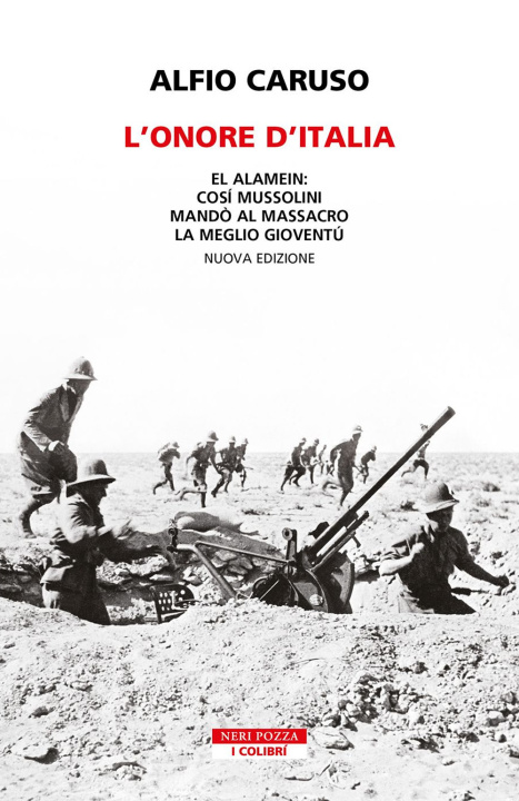 Carte onore d'Italia. El Alamein: così Mussolini mandò al massacro la meglio gioventù Alfio Caruso