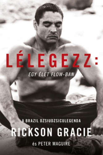 Książka Lélegezz: egy élet a flow-ban Rickson Gracie