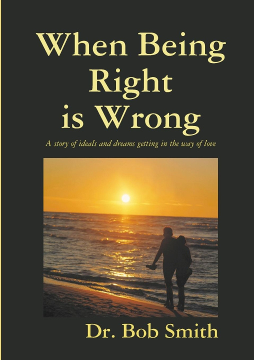 Knjiga When Being Right is Wrong Dr. Bob Smith