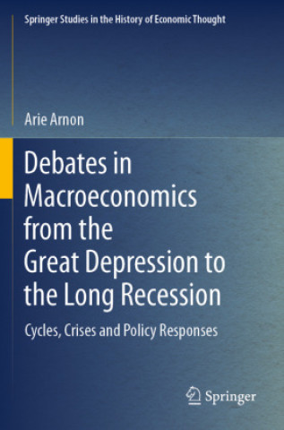 Książka Debates in Macroeconomics from the Great Depression to the Long Recession Arie Arnon