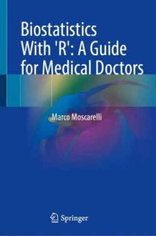 Kniha Biostatistics With 'R': A Guide for Medical Doctors Marco Moscarelli