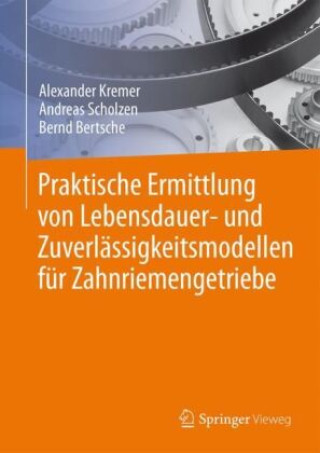 Kniha Praktische Ermittlung von Lebensdauer- und Zuverlässigkeitsmodellen für Zahnriemengetriebe Alexander Kremer