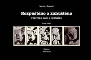 Kniha Rozpuštěno a zahuštěno - Fázované iluze a konturáže (1969-1990) Martin Stejskal