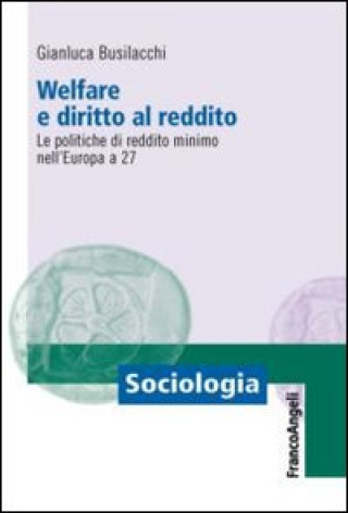 Könyv Welfare e diritto al reddito. Le politiche di reddito minimo nell'Europa a 27 Gianluca Busilacchi