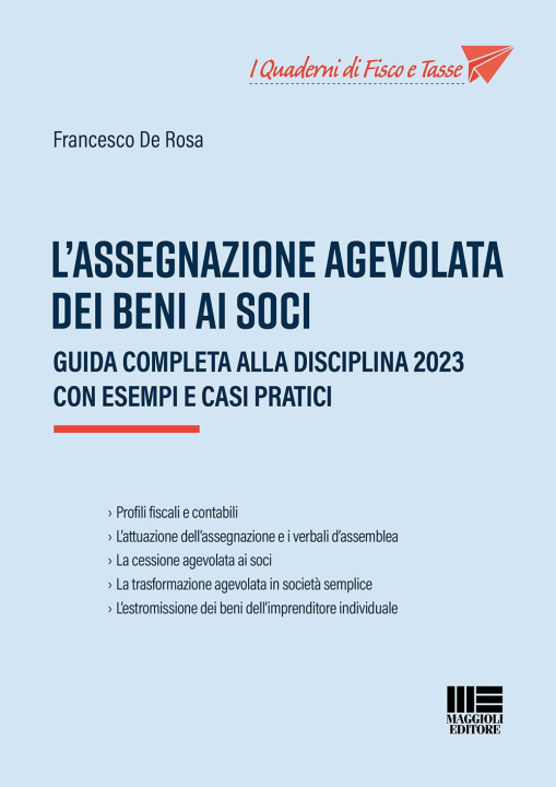 Kniha assegnazione agevolata dei beni ai soci. Guida completa alla disciplina 2023 con esempi e casi pratici Francesco De Rosa