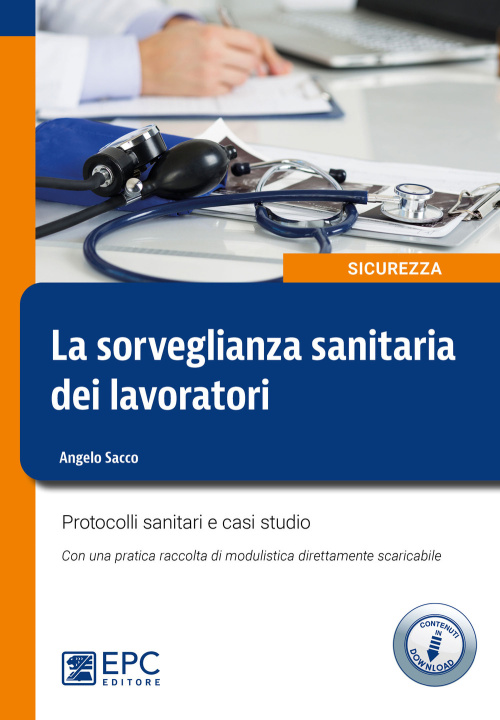 Kniha sorveglianza sanitaria dei lavoratori. Protocolli sanitari e casi studio Angelo Sacco