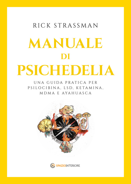 Kniha Manuale di psichedelia. Una guida pratica per psilocibina, LSD, ketamina, MDMA e ayahuasca Rick Strassman