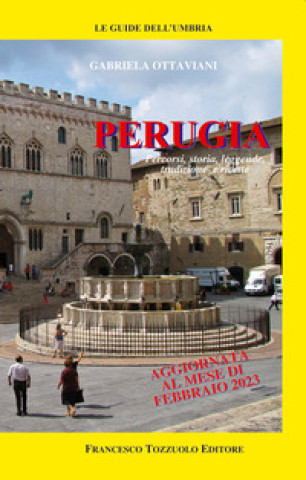Книга Perugia. Percorsi, storia, leggende, tradizioni e ricette Gabriela Ottaviani