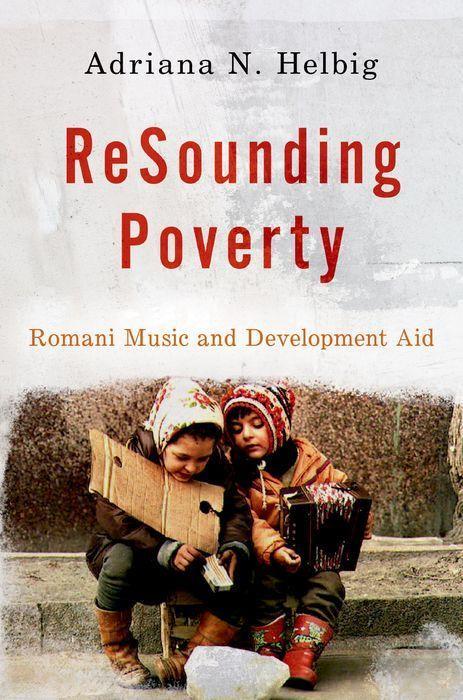 Knjiga Resounding Poverty: Romani Music and Development Aid Adriana N. Helbig