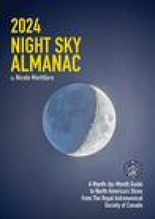 Buch 2024 Night Sky Almanac: A Month-By-Month Guide to North America's Skies from the Royal Astronomical Society of Canada 