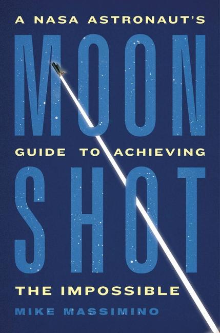 Book Moonshot: A NASA Astronaut's Guide to Achieving the Impossible 