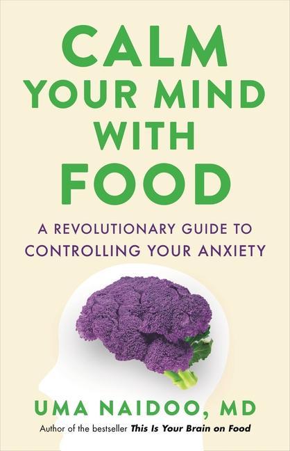 Carte Calm Your Mind with Food: A Revolutionary Guide to Controlling Your Anxiety 