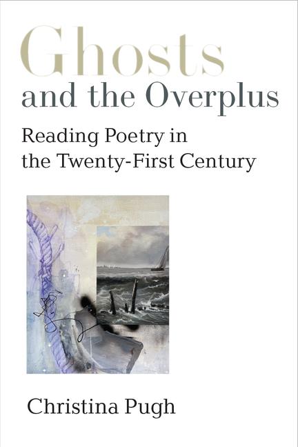 Boek Ghosts and the Overplus: Reading Poetry in the Twenty-First Century Christina Pugh