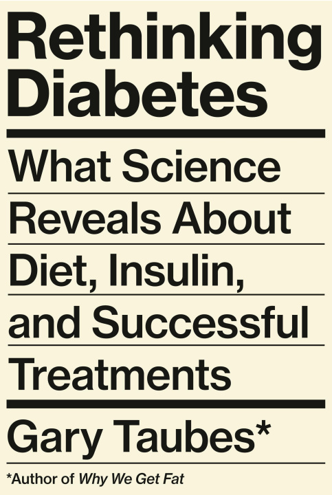 Kniha Rethinking Diabetes: What Science Reveals about Diet, Insulin, and Successful Treatment 