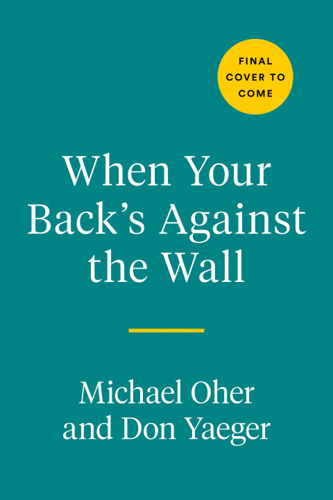Carte When Your Back's Against the Wall: Fame, Football, and Lessons Learned Through a Lifetime of Adversity Don Yaeger